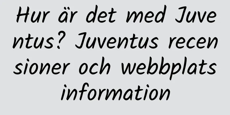 Hur är det med Juventus? Juventus recensioner och webbplatsinformation