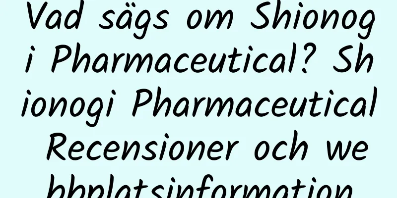 Vad sägs om Shionogi Pharmaceutical? Shionogi Pharmaceutical Recensioner och webbplatsinformation