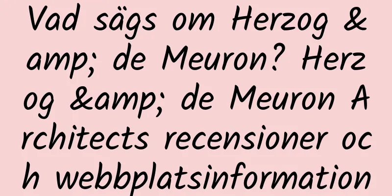 Vad sägs om Herzog & de Meuron? Herzog & de Meuron Architects recensioner och webbplatsinformation