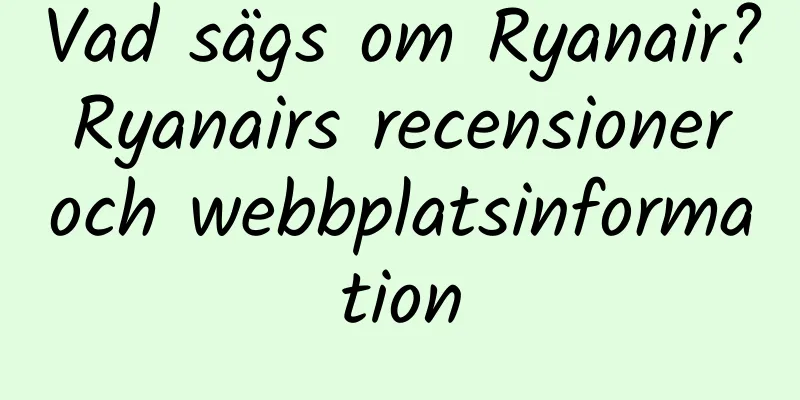 Vad sägs om Ryanair? Ryanairs recensioner och webbplatsinformation