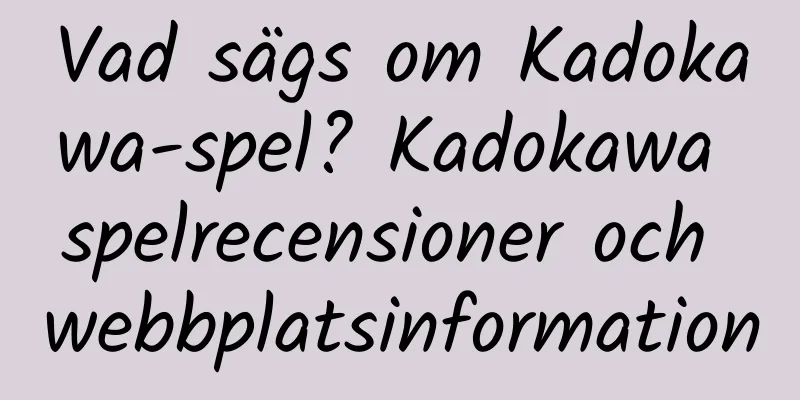 Vad sägs om Kadokawa-spel? Kadokawa spelrecensioner och webbplatsinformation