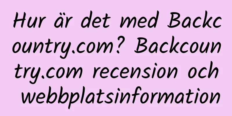Hur är det med Backcountry.com? Backcountry.com recension och webbplatsinformation