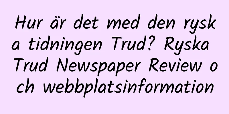 Hur är det med den ryska tidningen Trud? Ryska Trud Newspaper Review och webbplatsinformation