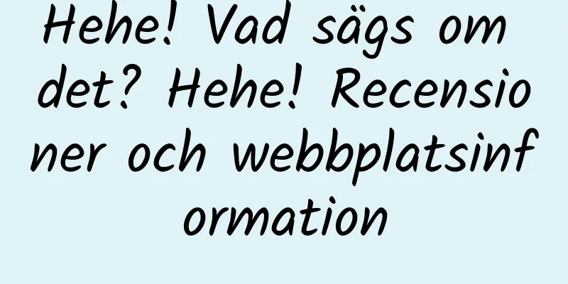 Hehe! Vad sägs om det? Hehe! Recensioner och webbplatsinformation