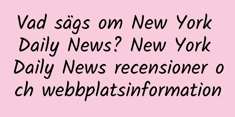 Vad sägs om New York Daily News? New York Daily News recensioner och webbplatsinformation