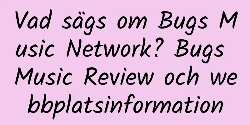 Vad sägs om Bugs Music Network? Bugs Music Review och webbplatsinformation