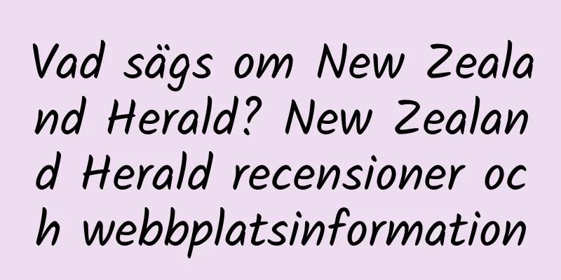 Vad sägs om New Zealand Herald? New Zealand Herald recensioner och webbplatsinformation