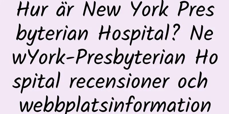 Hur är New York Presbyterian Hospital? NewYork-Presbyterian Hospital recensioner och webbplatsinformation