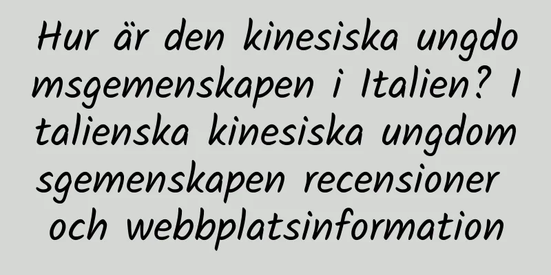 Hur är den kinesiska ungdomsgemenskapen i Italien? Italienska kinesiska ungdomsgemenskapen recensioner och webbplatsinformation
