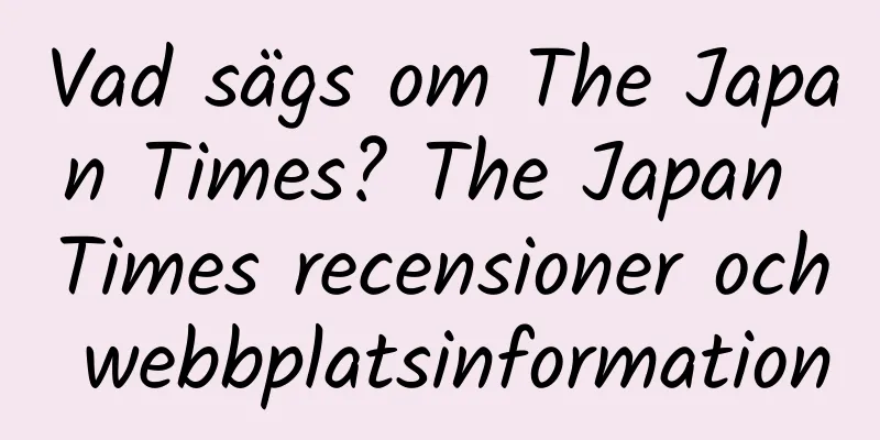 Vad sägs om The Japan Times? The Japan Times recensioner och webbplatsinformation