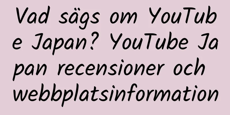 Vad sägs om YouTube Japan? YouTube Japan recensioner och webbplatsinformation
