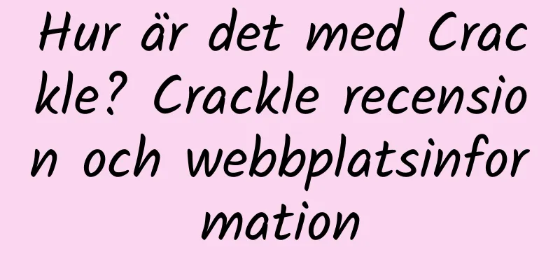 Hur är det med Crackle? Crackle recension och webbplatsinformation
