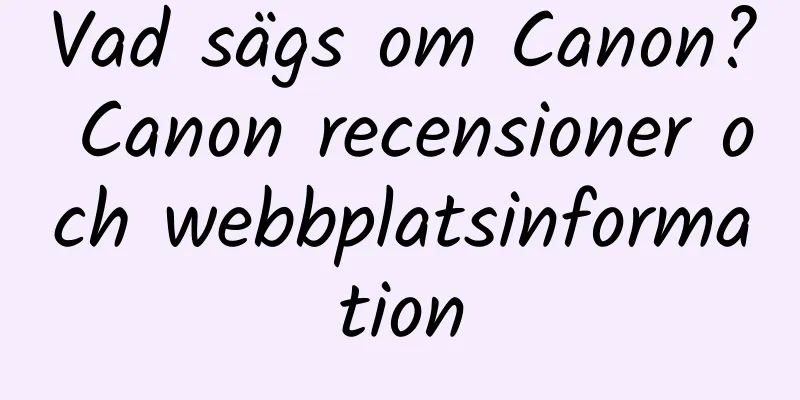 Vad sägs om Canon? Canon recensioner och webbplatsinformation