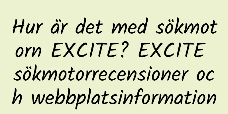 Hur är det med sökmotorn EXCITE? EXCITE sökmotorrecensioner och webbplatsinformation