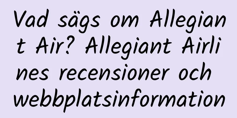 Vad sägs om Allegiant Air? Allegiant Airlines recensioner och webbplatsinformation