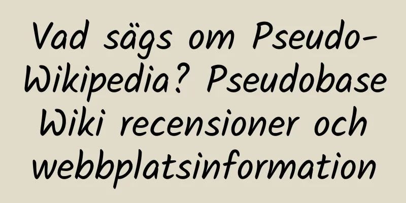 Vad sägs om Pseudo-Wikipedia? Pseudobase Wiki recensioner och webbplatsinformation
