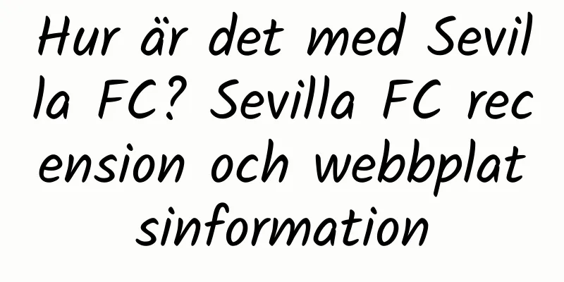 Hur är det med Sevilla FC? Sevilla FC recension och webbplatsinformation