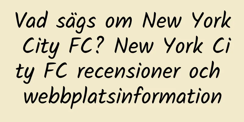 Vad sägs om New York City FC? New York City FC recensioner och webbplatsinformation