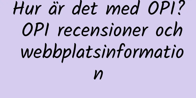 Hur är det med OPI? OPI recensioner och webbplatsinformation