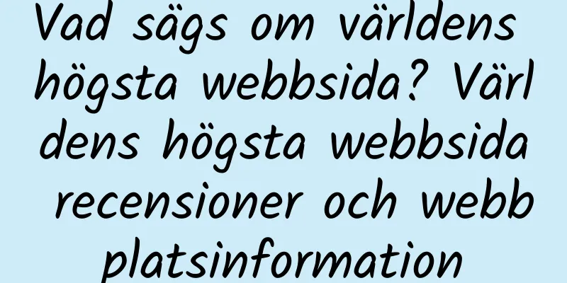 Vad sägs om världens högsta webbsida? Världens högsta webbsida recensioner och webbplatsinformation