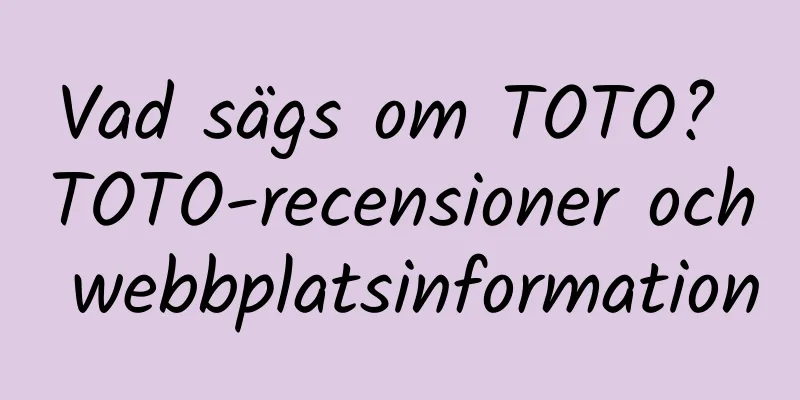 Vad sägs om TOTO? TOTO-recensioner och webbplatsinformation