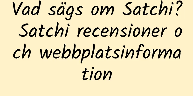 Vad sägs om Satchi? Satchi recensioner och webbplatsinformation