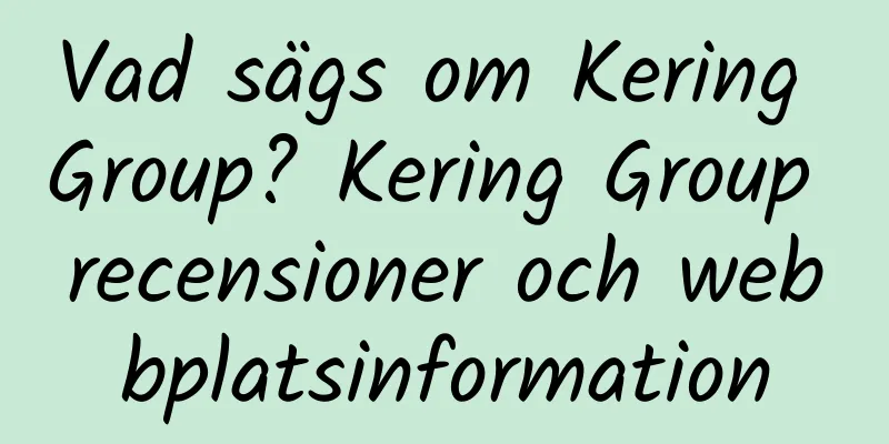 Vad sägs om Kering Group? Kering Group recensioner och webbplatsinformation