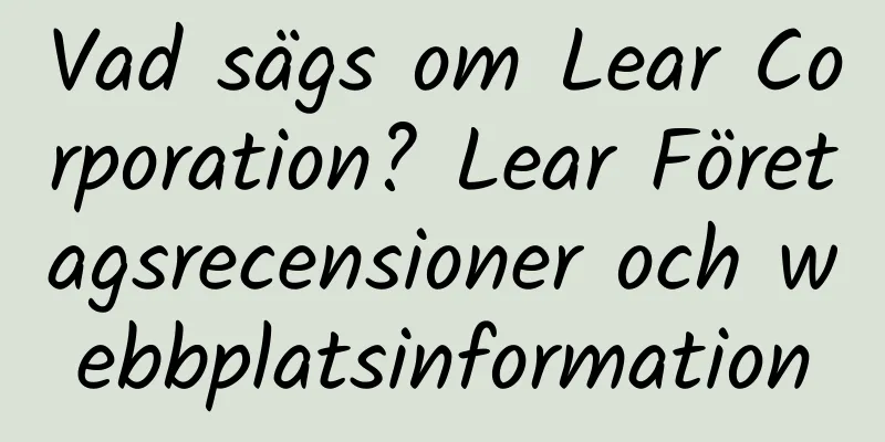 Vad sägs om Lear Corporation? Lear Företagsrecensioner och webbplatsinformation