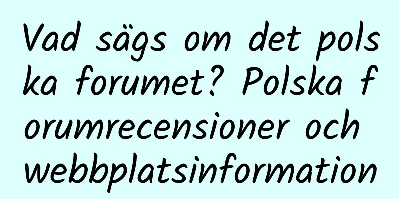 Vad sägs om det polska forumet? Polska forumrecensioner och webbplatsinformation