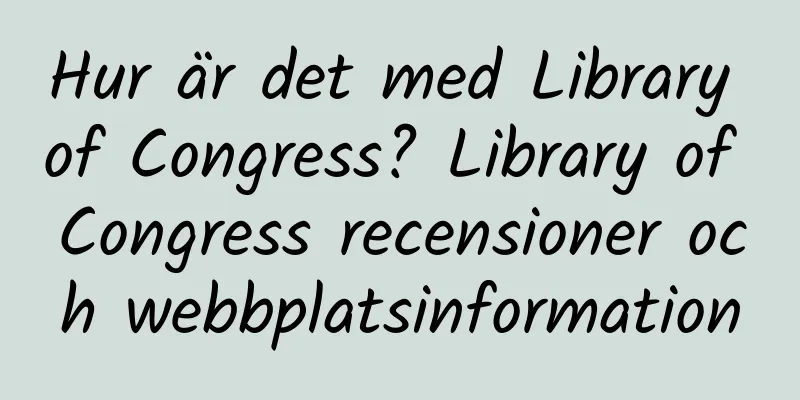 Hur är det med Library of Congress? Library of Congress recensioner och webbplatsinformation