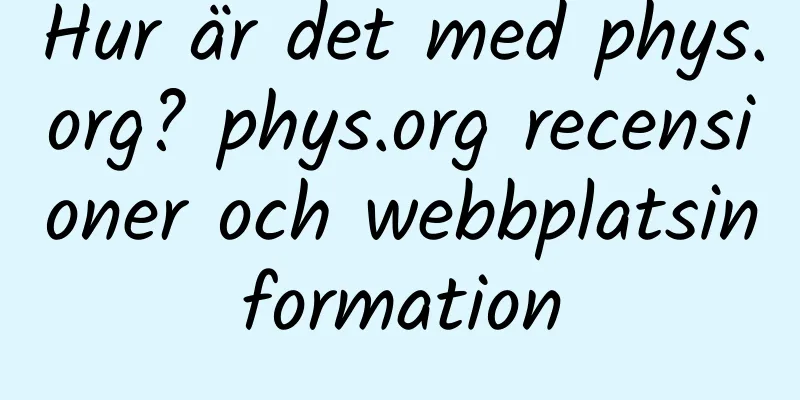 Hur är det med phys.org? phys.org recensioner och webbplatsinformation