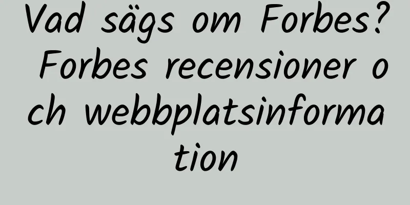 Vad sägs om Forbes? Forbes recensioner och webbplatsinformation