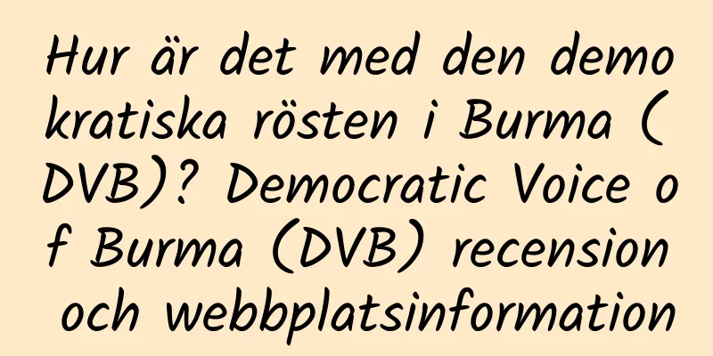 Hur är det med den demokratiska rösten i Burma (DVB)? Democratic Voice of Burma (DVB) recension och webbplatsinformation