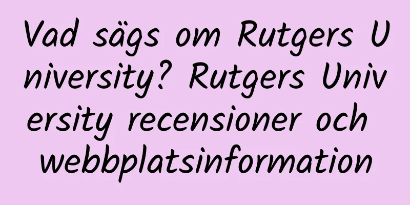 Vad sägs om Rutgers University? Rutgers University recensioner och webbplatsinformation