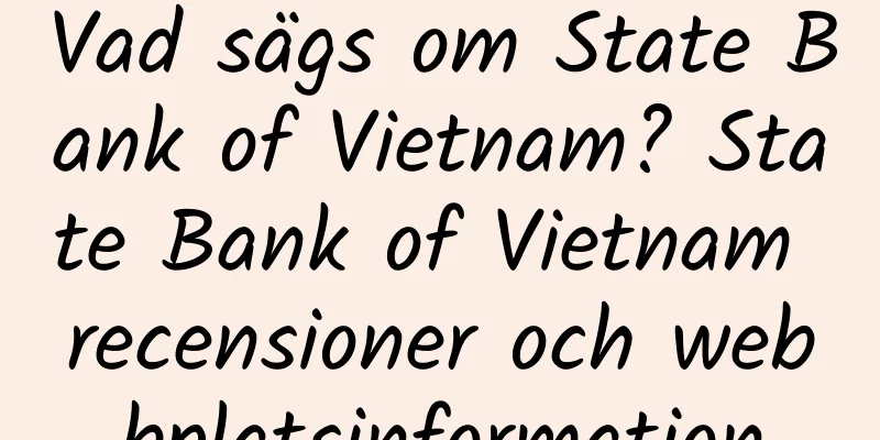 Vad sägs om State Bank of Vietnam? State Bank of Vietnam recensioner och webbplatsinformation