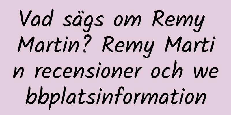 Vad sägs om Remy Martin? Remy Martin recensioner och webbplatsinformation