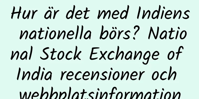 Hur är det med Indiens nationella börs? National Stock Exchange of India recensioner och webbplatsinformation