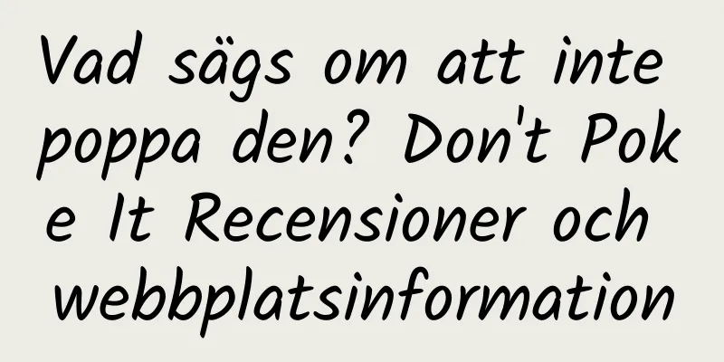 Vad sägs om att inte poppa den? Don't Poke It Recensioner och webbplatsinformation