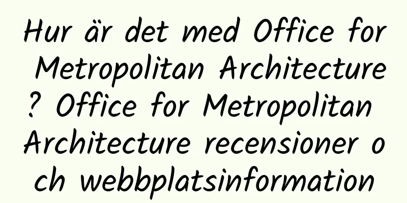 Hur är det med Office for Metropolitan Architecture? Office for Metropolitan Architecture recensioner och webbplatsinformation