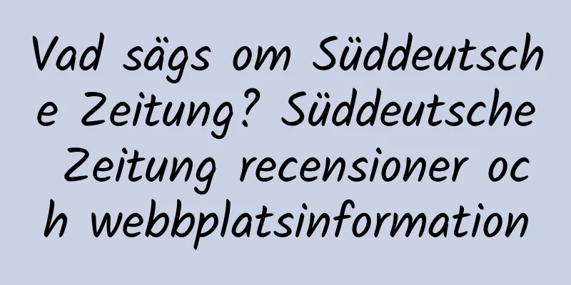 Vad sägs om Süddeutsche Zeitung? Süddeutsche Zeitung recensioner och webbplatsinformation