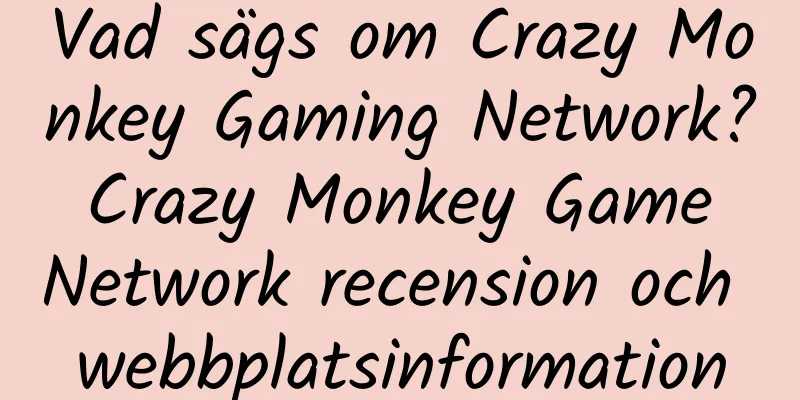 Vad sägs om Crazy Monkey Gaming Network? Crazy Monkey Game Network recension och webbplatsinformation