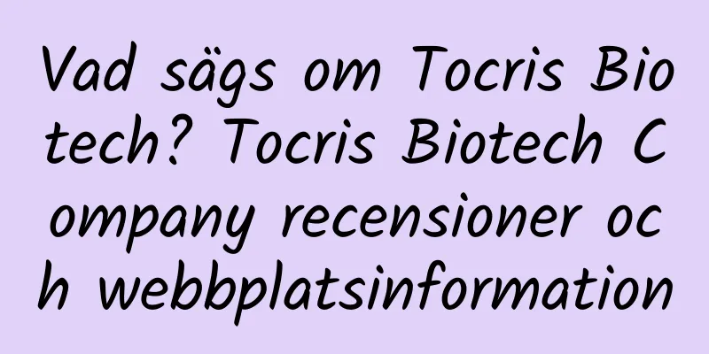 Vad sägs om Tocris Biotech? Tocris Biotech Company recensioner och webbplatsinformation