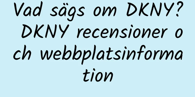 Vad sägs om DKNY? DKNY recensioner och webbplatsinformation
