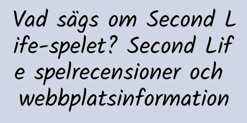 Vad sägs om Second Life-spelet? Second Life spelrecensioner och webbplatsinformation