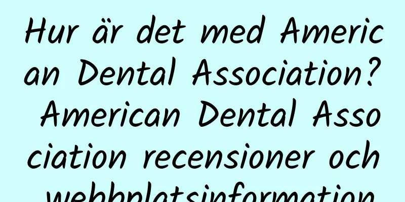 Hur är det med American Dental Association? American Dental Association recensioner och webbplatsinformation