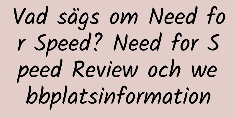 Vad sägs om Need for Speed? Need for Speed ​​​​Review och webbplatsinformation