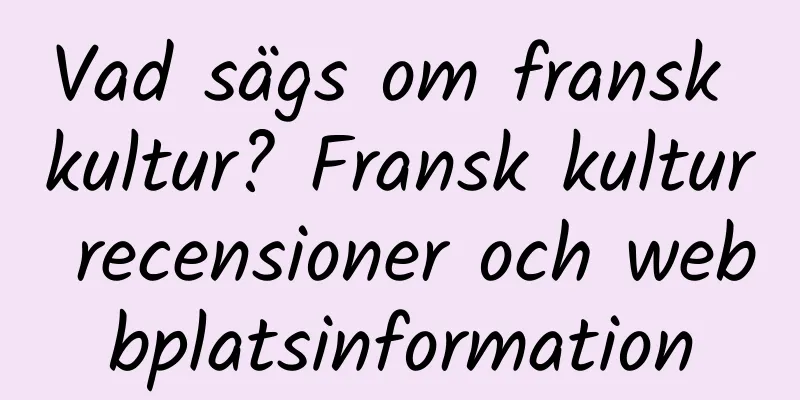 Vad sägs om fransk kultur? Fransk kultur recensioner och webbplatsinformation