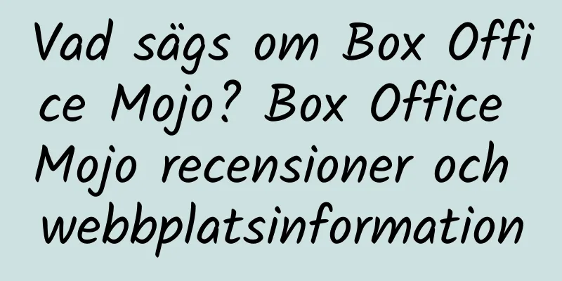 Vad sägs om Box Office Mojo? Box Office Mojo recensioner och webbplatsinformation