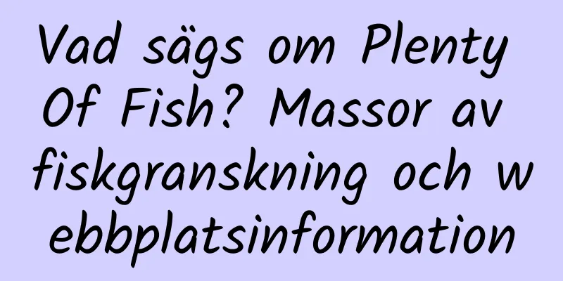 Vad sägs om Plenty Of Fish? Massor av fiskgranskning och webbplatsinformation