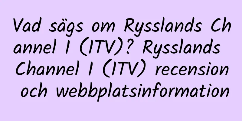 Vad sägs om Rysslands Channel 1 (1TV)? Rysslands Channel 1 (1TV) recension och webbplatsinformation